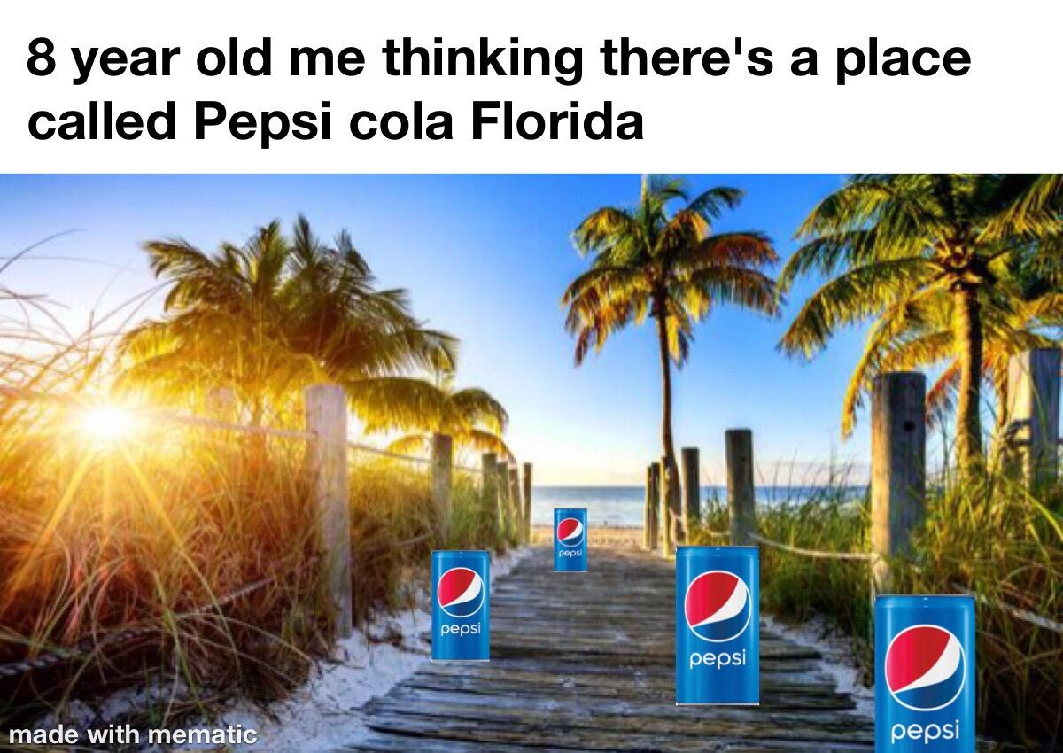 florida backgrounds - 8 year old me thinking there's a place called Pepsi cola Florida pepsi e pepsi pepsi made with mematic pepsi