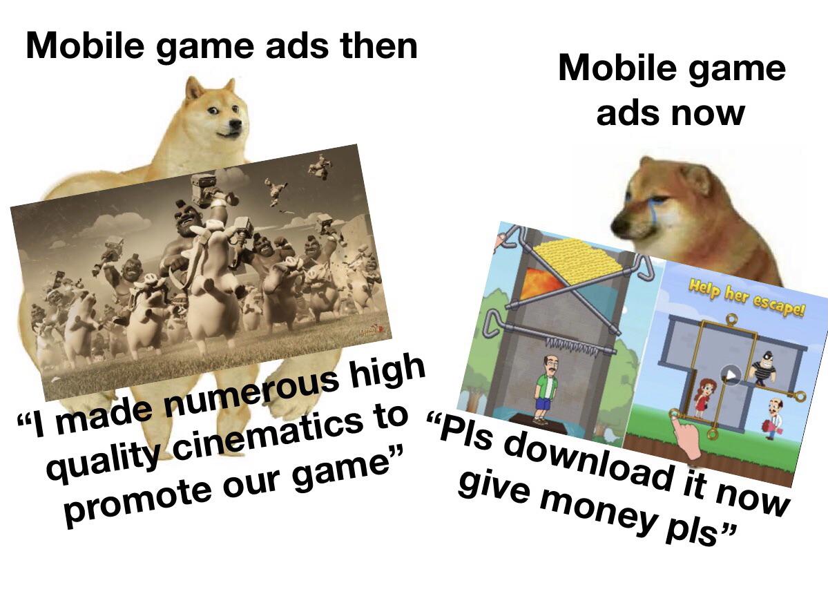 fauna - Mobile game ads then Mobile game ads now Help her escape! "I made numerous high quality cinematics to promote our game" Pls download it now give money pls"
