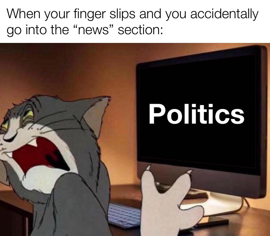tom and jerry meme template - When your finger slips and you accidentally go into the "news" section Politics
