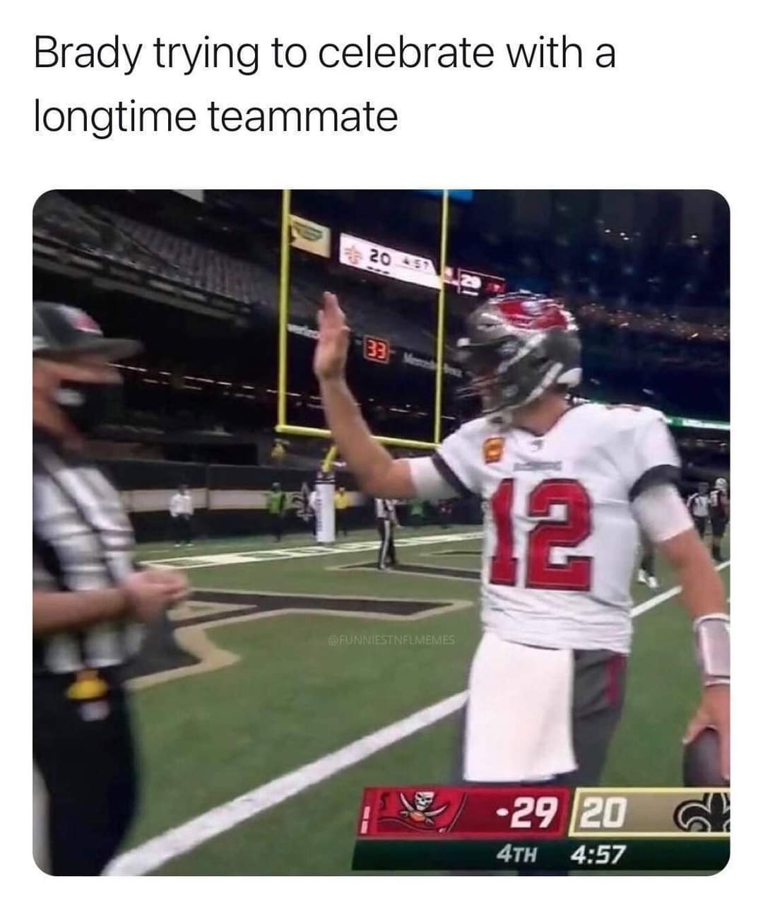 games - Brady trying to celebrate with a longtime teammate 20 151 33 12 Funniestnflmemes 29 20 4TH