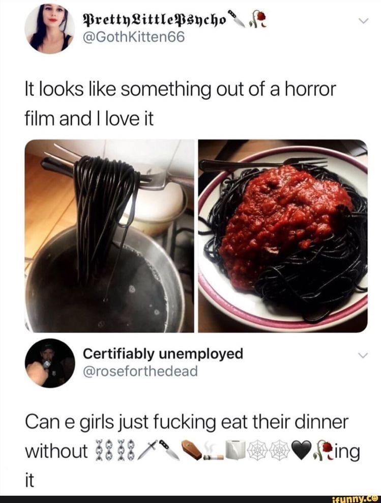 looks like something out of a horror movie i love it - PrettyLittlePsycho It looks something out of a horror film and I love it Certifiably unemployed Can e girls just fucking eat their dinner without 1818 ing it ifunny.co