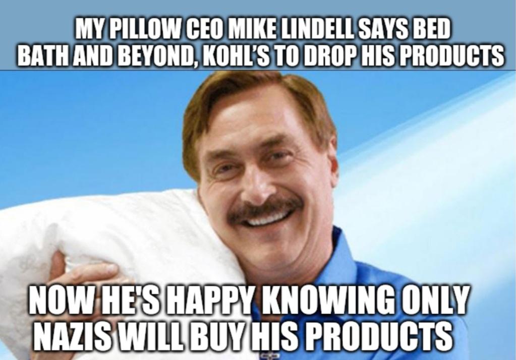 photo caption - My Pillow Ceo Mike Lindell Says Bed Bath And Beyond, Kohl'S To Drop His Products Now He'S Happy Knowing Only Nazis Will Buy His Products