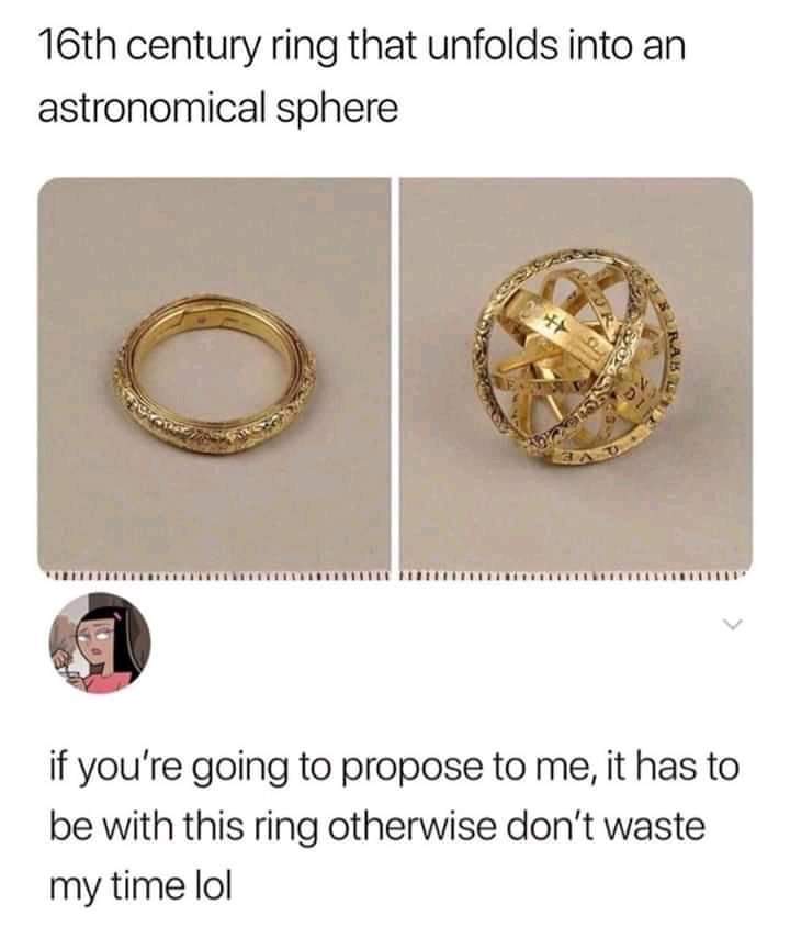 ring that folds out to an astronomical sphere - 16th century ring that unfolds into an astronomical sphere Rake if you're going to propose to me, it has to be with this ring otherwise don't waste my time lol