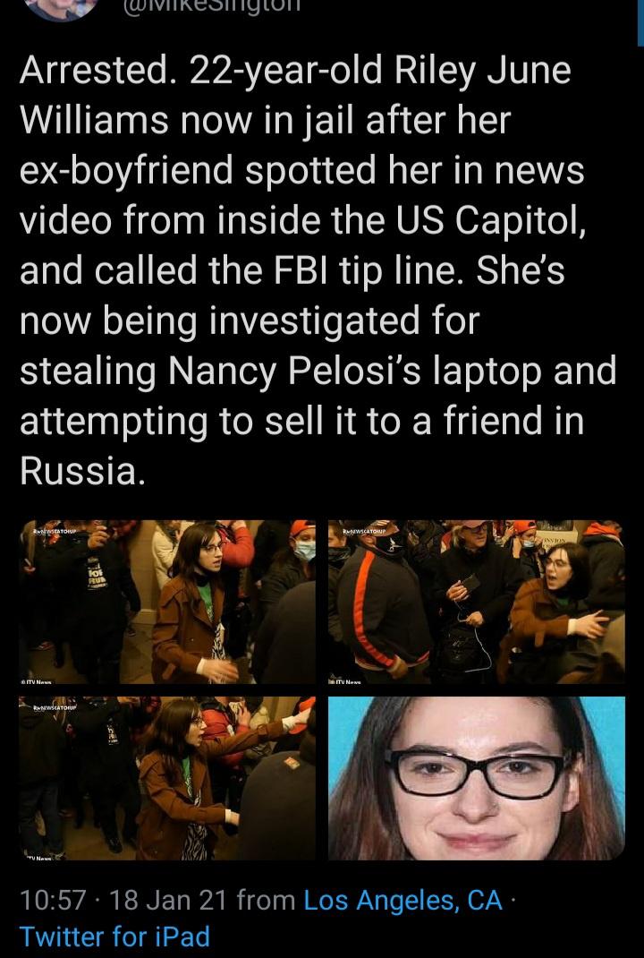 photo caption - Arrested. 22yearold Riley June Williams now in jail after her exboyfriend spotted her in news video from inside the Us Capitol, and called the Fbi tip line. She's now being investigated for stealing Nancy Pelosi's laptop and attempting to 