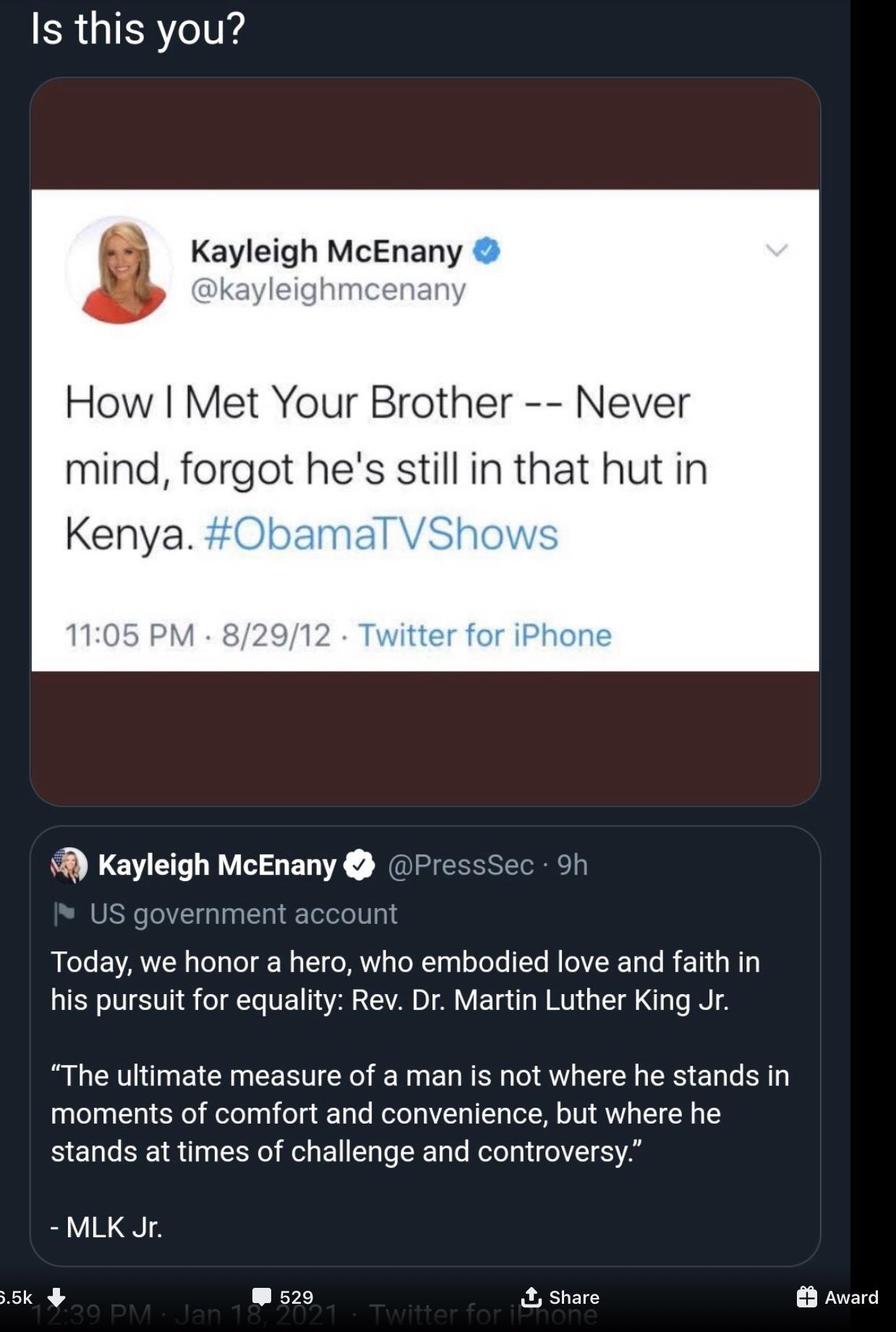 random pics - screenshot - Is this you? Kayleigh McEnany How I Met Your Brother Never mind, forgot he's still in that hut in Kenya. 82912 Twitter for iPhone Kayleigh McEnany . 9h Us government account Today, we honor a hero, who embodied love and faith in