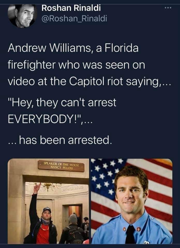 random pics - media - Roshan Rinaldi Andrew Williams, a Florida firefighter who was seen on video at the Capitol riot saying,...