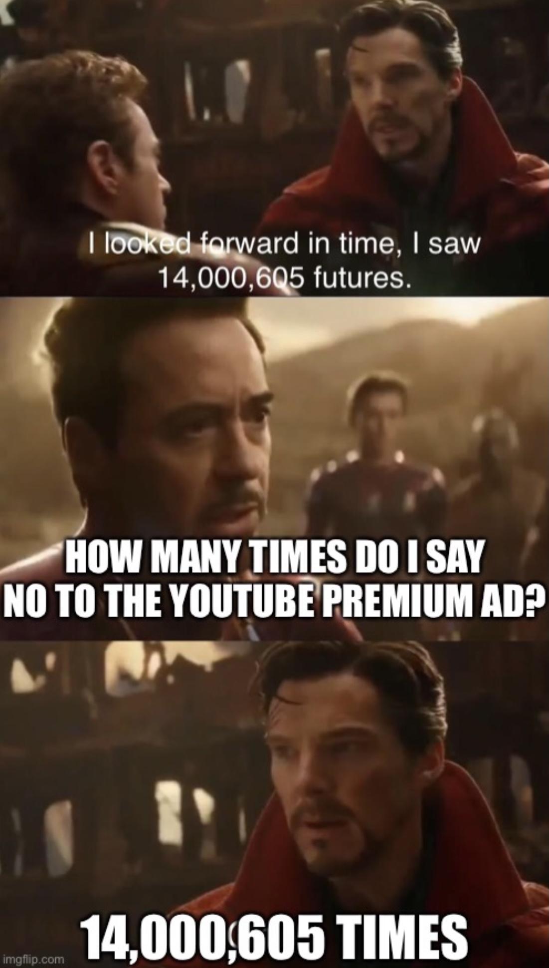 many did we win meme - I looked forward in time, I saw 14,000,605 futures. How Many Times Do I Say No To The Youtube Premium Ad? moro com 14,000,605 Times
