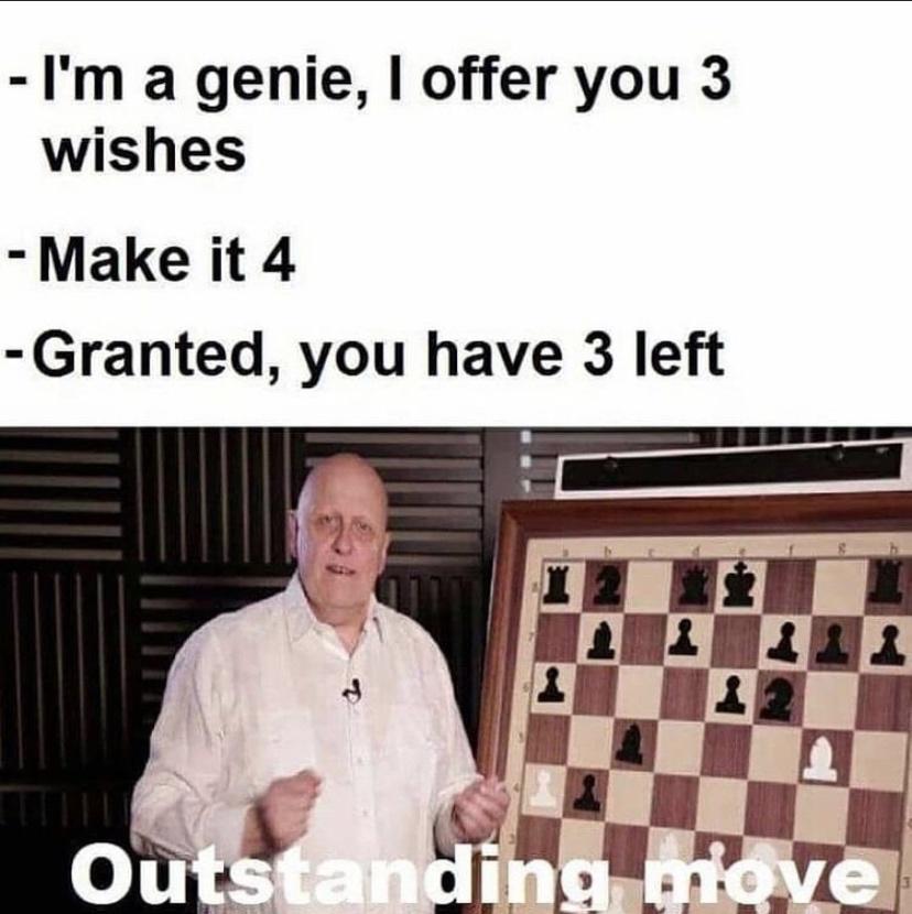 funny outstanding move memes - I'm a genie, I offer you 3 wishes Make it 4 Granted, you have 3 left 2 1 Outstanding move