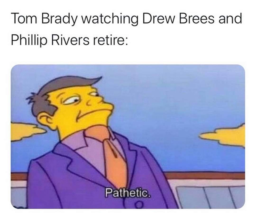 choke me meme - Tom Brady watching Drew Brees and Phillip Rivers retire Pathetic.