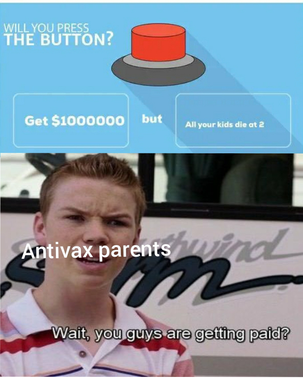 too hot to handle meme - Will You Press The Button? Get $1000000 but All your kids die at 2 Antivax parents and m Wait, you guys are getting paid?