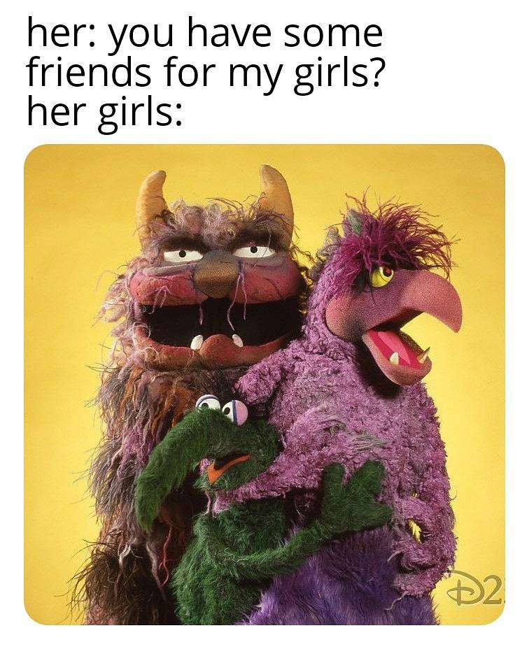 muppet monsters - her you have some friends for my girls? her girls D2