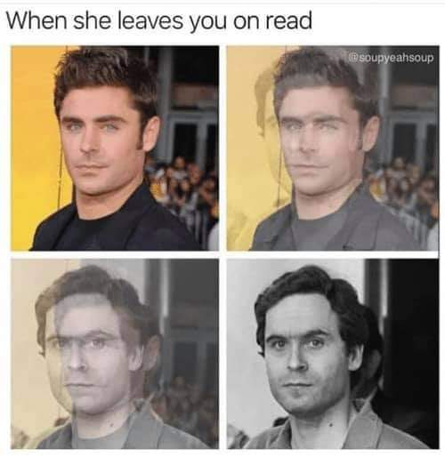 she leaves you on read ted bundy - When she leaves you on read in soupyeahsoup