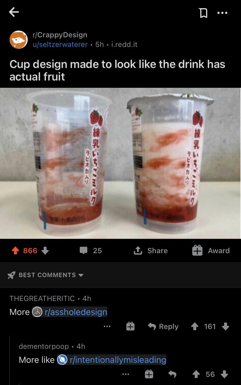 Strawberry - D. ... rCrappy Design useltzerwaterer 5h j.redd.it Cup design made to look the drink has actual fruit 2369 866 25 3 Award Best Thegreatheritic 4h More rassholedesign 161 dementorpoop. 4h More rintentionallymisleading 56