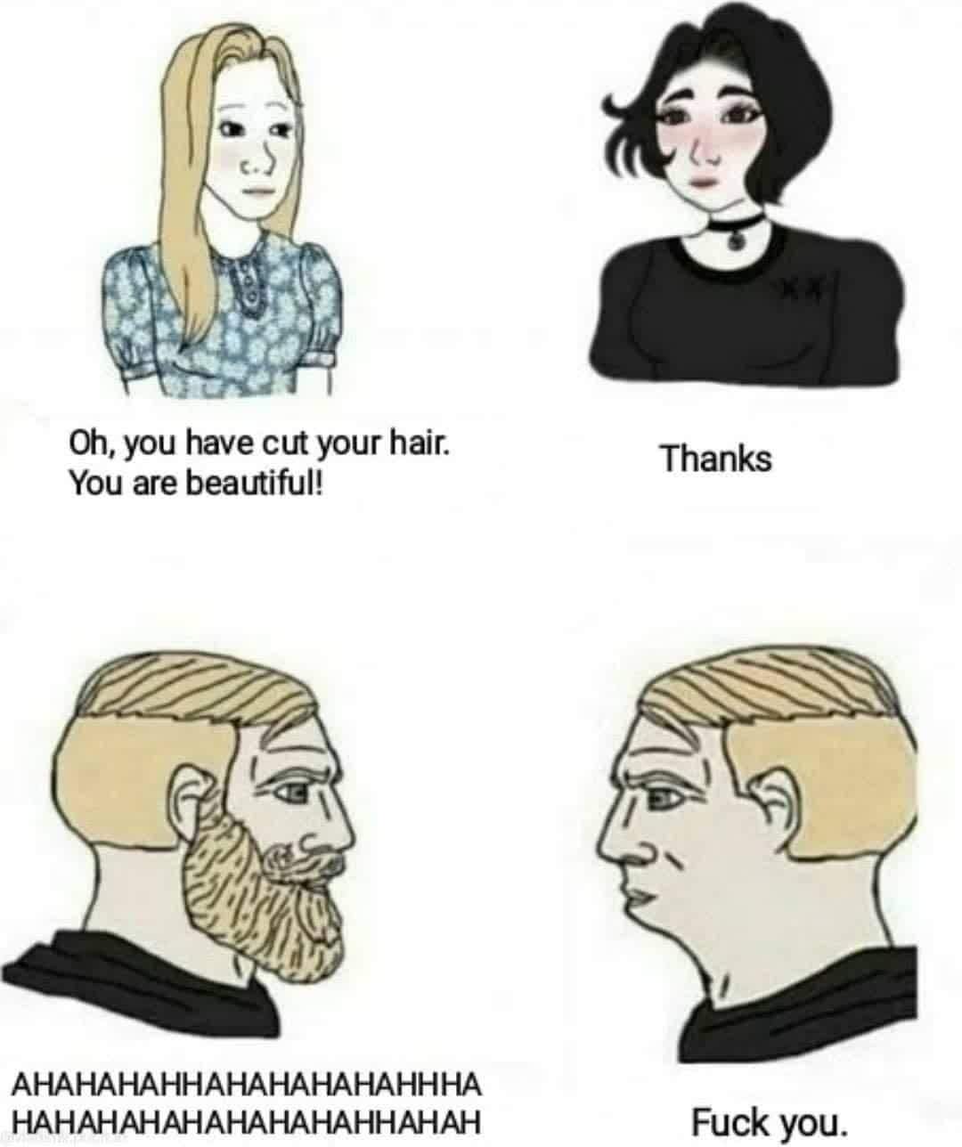 i m fairly confident it's a woman this time - Oh, you have cut your hair. You are beautiful! ! Thanks Fuck you. .
