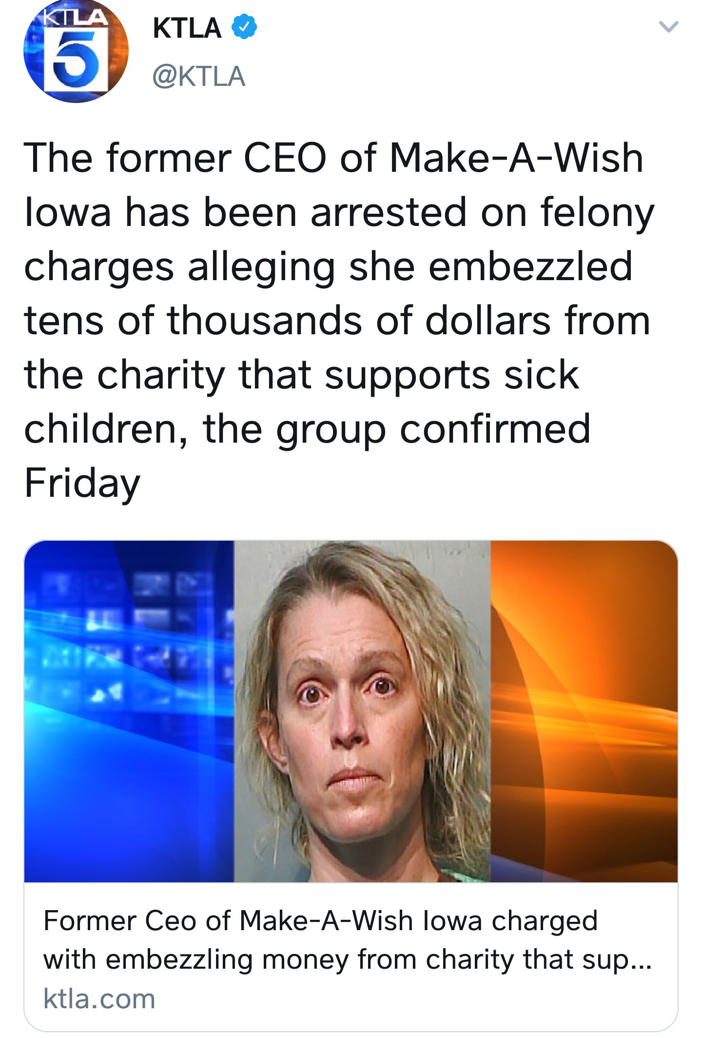 Felony - 6 Ktla The former Ceo of MakeAWish lowa has been arrested on felony charges alleging she embezzled tens of thousands of dollars from the charity that supports sick children, the group confirmed Friday Former Ceo of MakeAWish lowa charged with emb