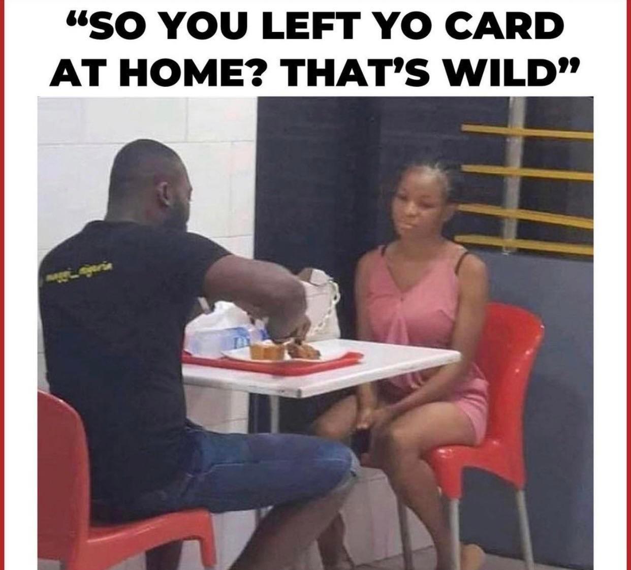 stingy men association - So You Left Yo Card At Home? That'S Wild