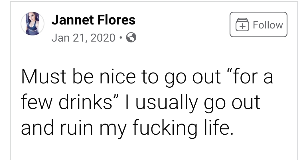 clevertouch - Jannet Flores Must be nice to go out "for a few drinks I usually go out and ruin my fucking life.