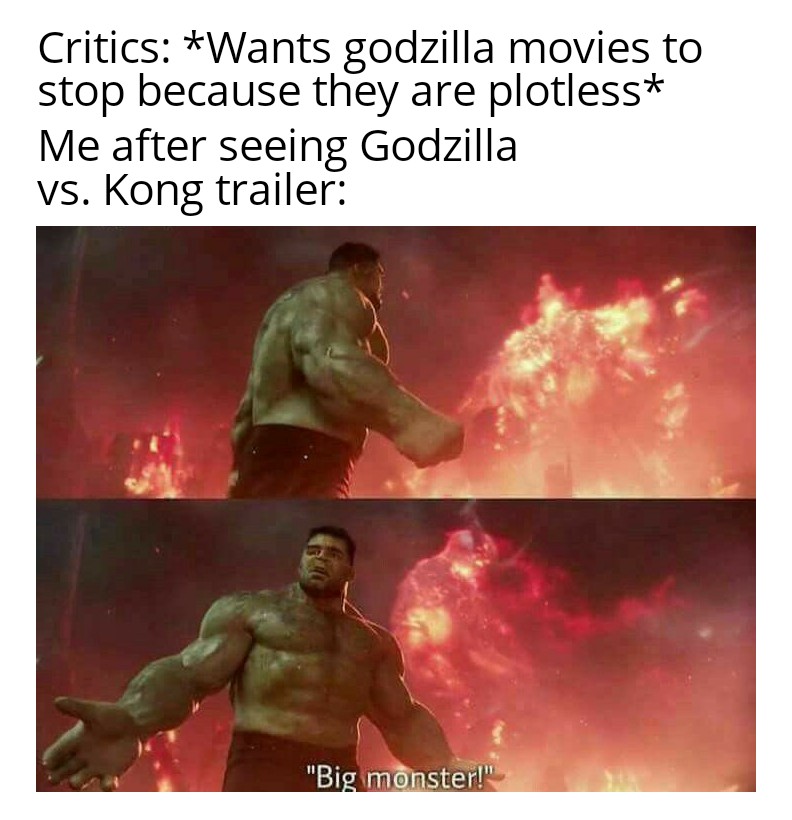 bruce banner and valkyrie - Critics Wants godzilla movies to stop because they are plotless Me after seeing Godzilla vs. Kong trailer "Big monster!"