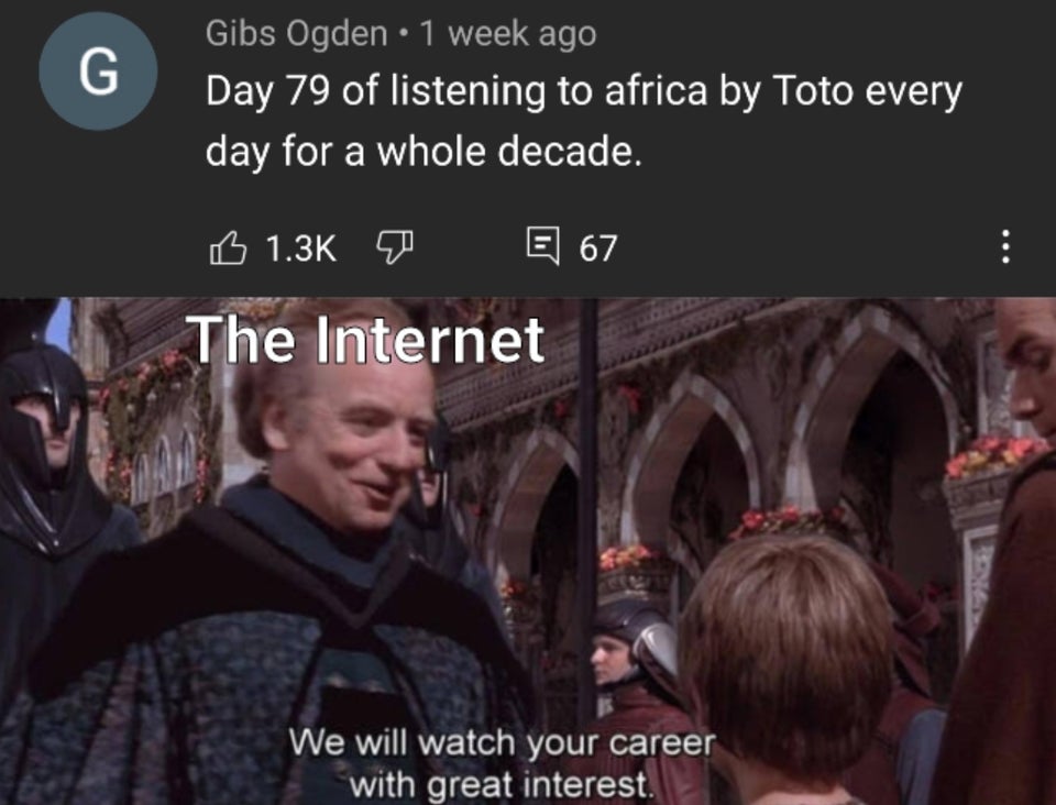 meme we will watch your career with great interest - G Gibs Ogden 1 week ago Day 79 of listening to africa by Toto every day for a whole decade. B E 67 The Internet We will watch your career with great interest.