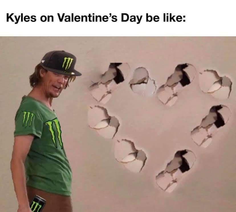 typical kyle - Kyles on Valentine's Day be Nz