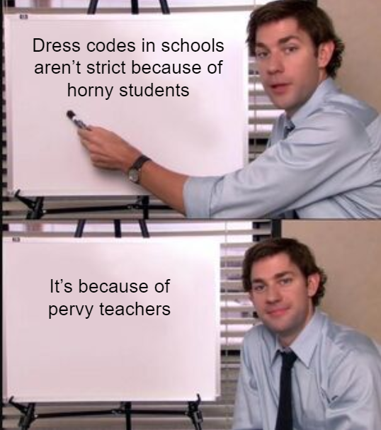 whiteboard meme blank - Dress codes in schools aren't strict because of horny students It's because of pervy teachers