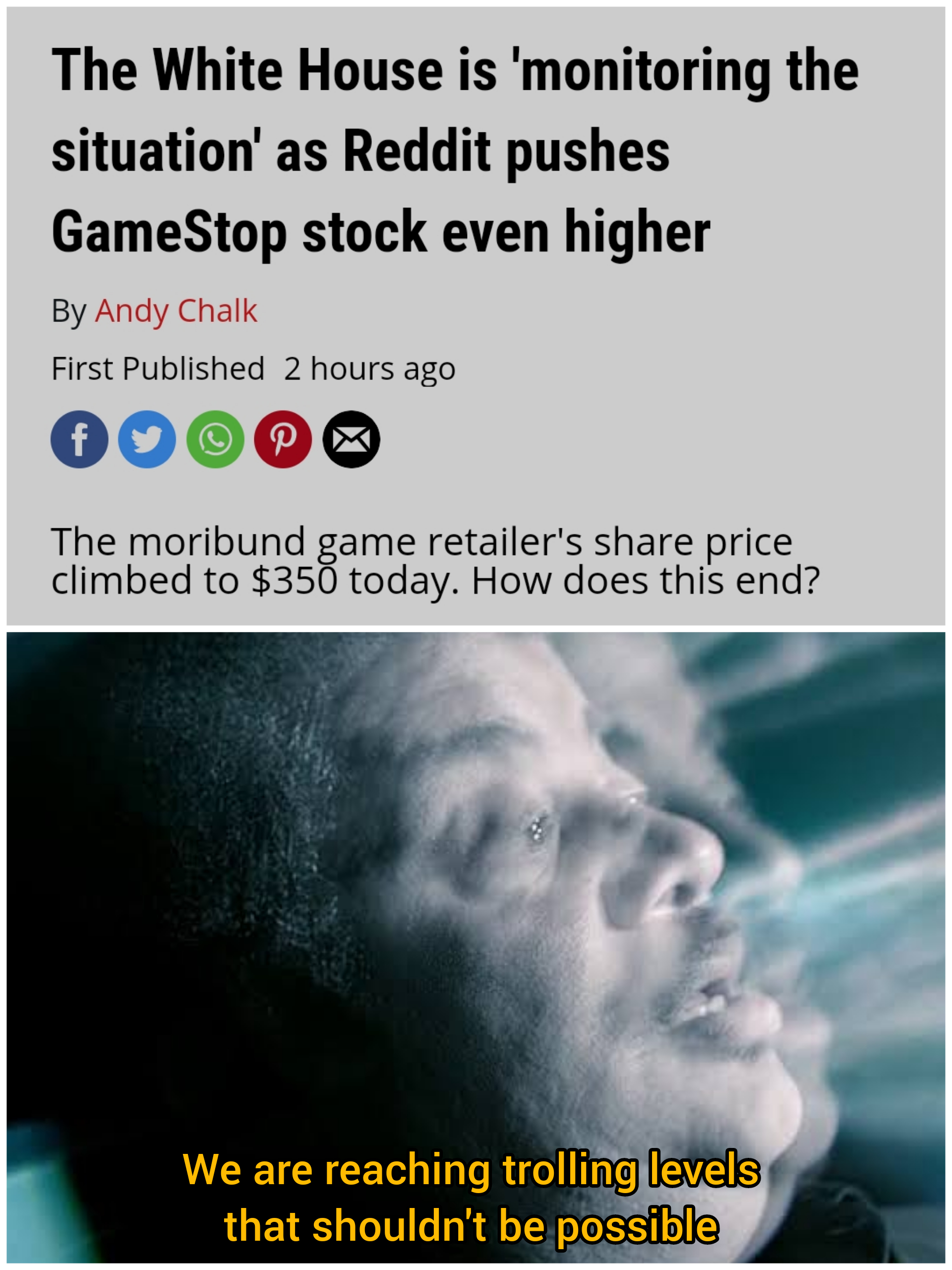 photo caption - The White House is 'monitoring the situation' as Reddit pushes GameStop stock even higher By Andy Chalk First Published 2 hours ago P The moribund game retailer's price climbed to $350 today. How does this end? We are reaching trolling lev