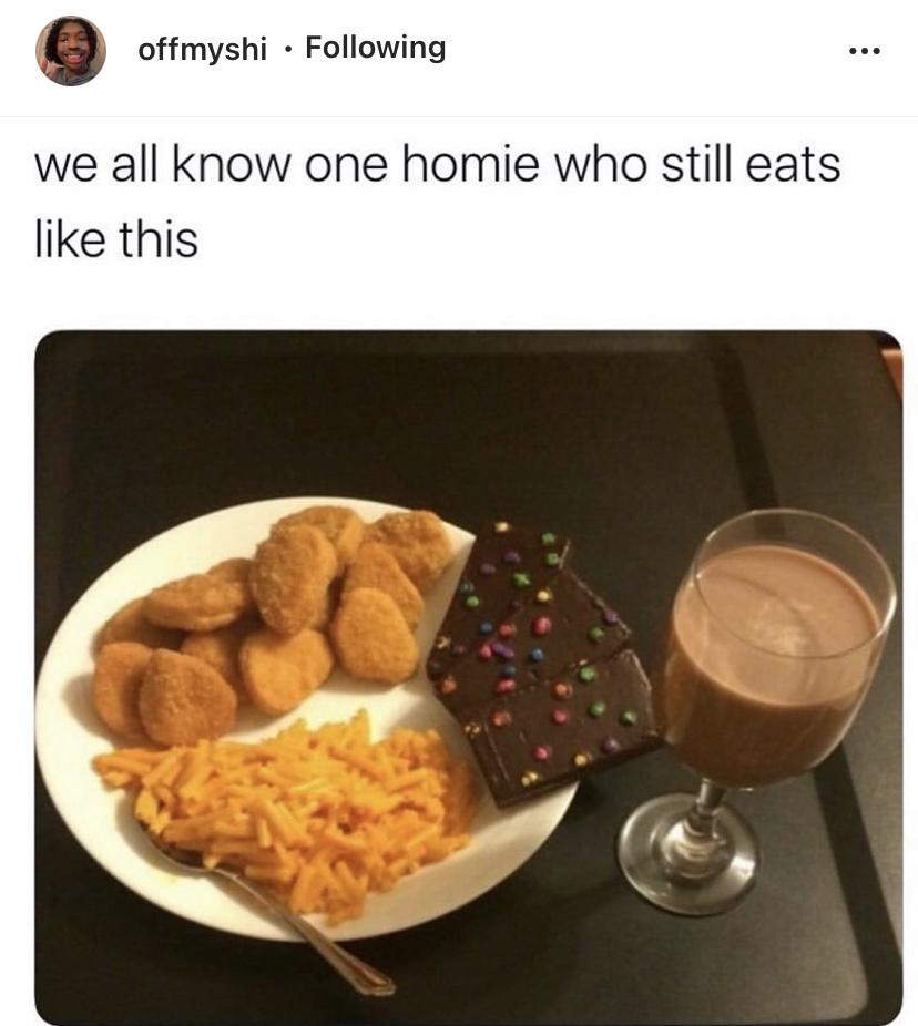 we all have that one friend who still eats like this - offmyshi ing ... ... we all know one homie who still eats this