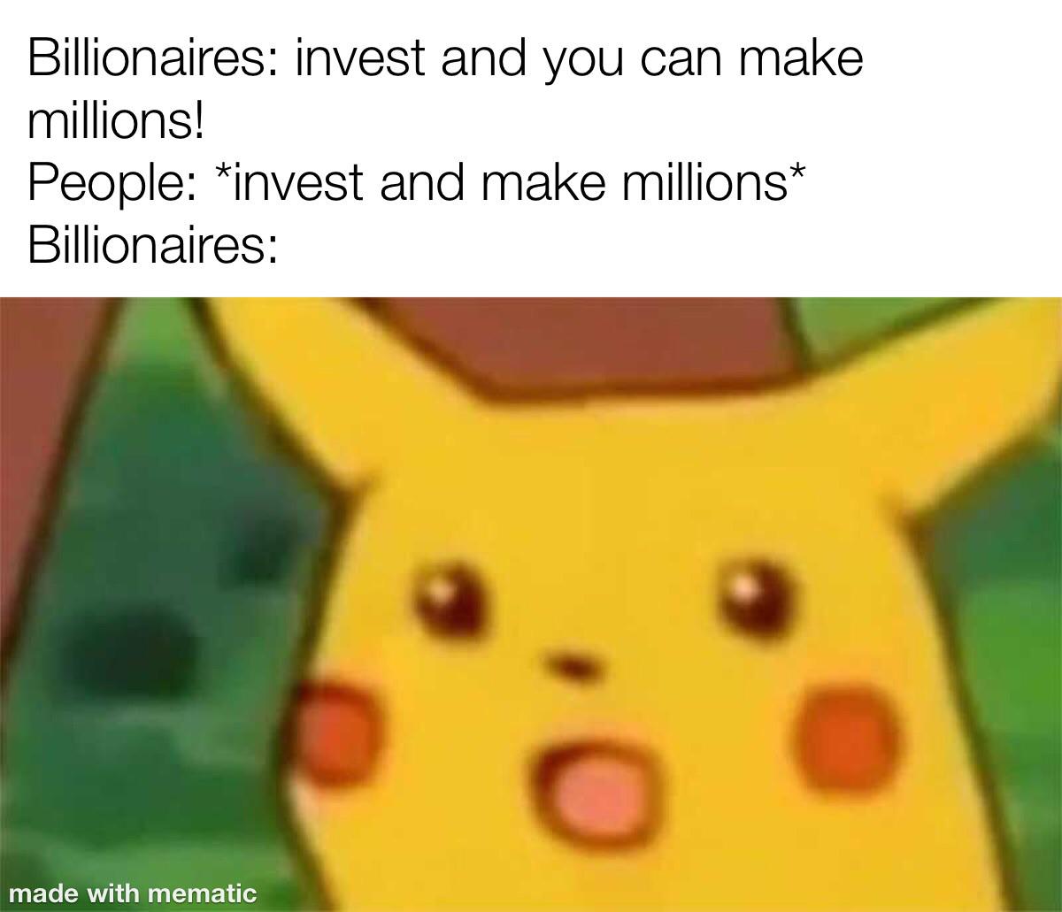 engineering approximation meme - Billionaires invest and you can make millions! People invest and make millions Billionaires made with mematic