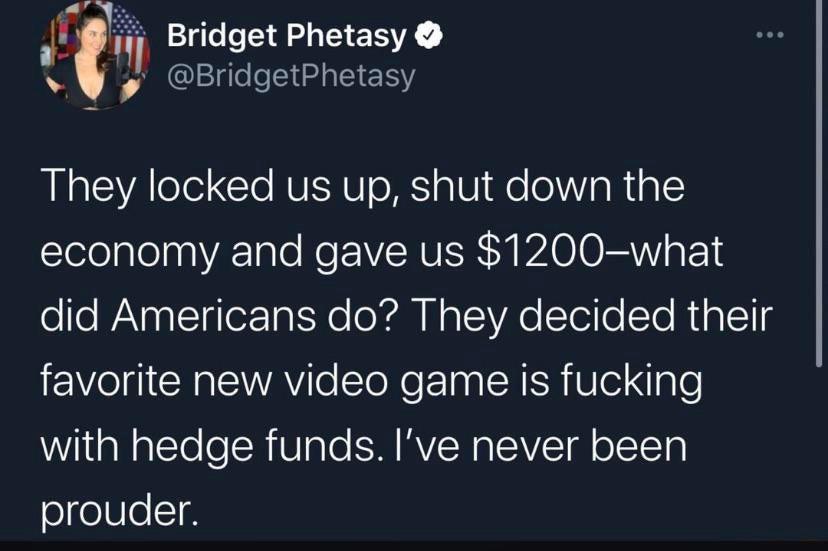 presentation - ee Bridget Phetasy They locked us up, shut down the economy and gave us $1200what did Americans do? They decided their favorite new video game is fucking with hedge funds. I've never been prouder.