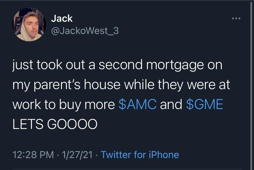 screenshot - Jack just took out a second mortgage on my parent's house while they were at work to buy more $Amc and $Gme Lets GOO00 12721 Twitter for iPhone