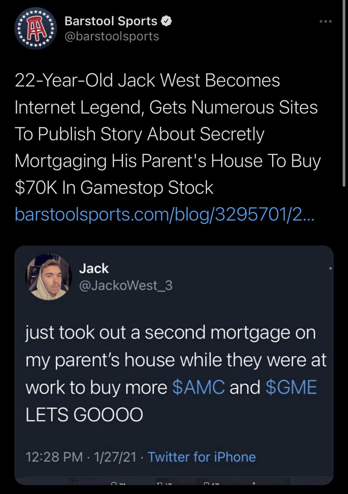 screenshot - 215 Al Barstool Sports 22YearOld Jack West Becomes Internet Legend, Gets Numerous Sites To Publish Story About Secretly Mortgaging His Parent's House To Buy $70K In Gamestop Stock barstoolsports.comblog32957012... Jack just took out a second 