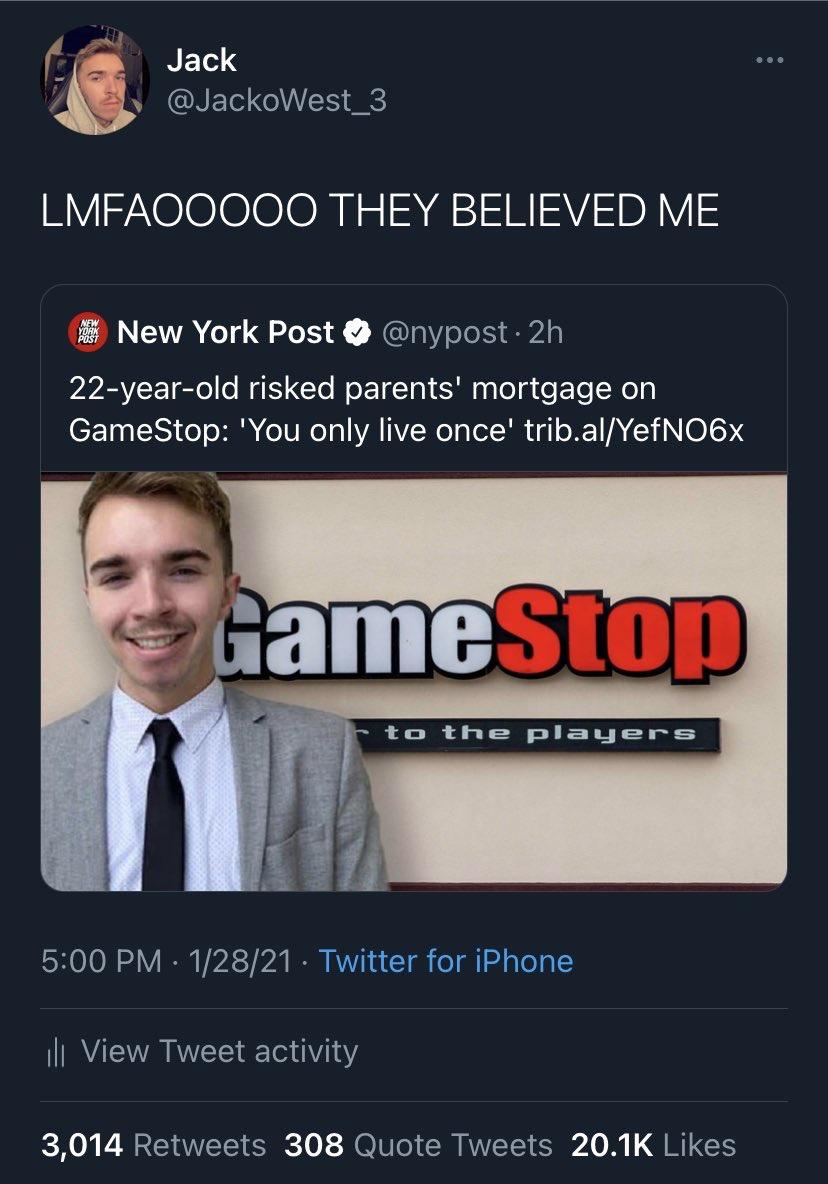 gamestop - Jack Lmfaooooo They Believed Me New York Post New York Post 2h 22yearold risked parents' mortgage on GameStop 'You only live once' trib.alYefNO6x Gamestop to the players 12821 Twitter for iPhone ili View Tweet activity 3,014 308 Quote Tweets