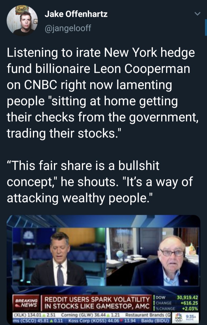 media - Jake Offenhartz Listening to irate New York hedge fund billionaire Leon Cooperman on Cnbc right now lamenting people "sitting at home getting their checks from the government, trading their stocks." "This fair is a bullshit concept," he shouts. "I