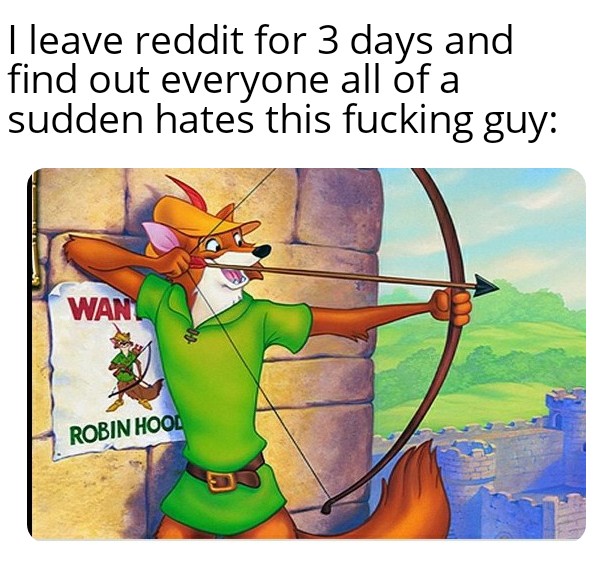 robin hood disney mascot - I leave reddit for 3 days and find out everyone all of a sudden hates this fucking guy Wani Robin Hool D