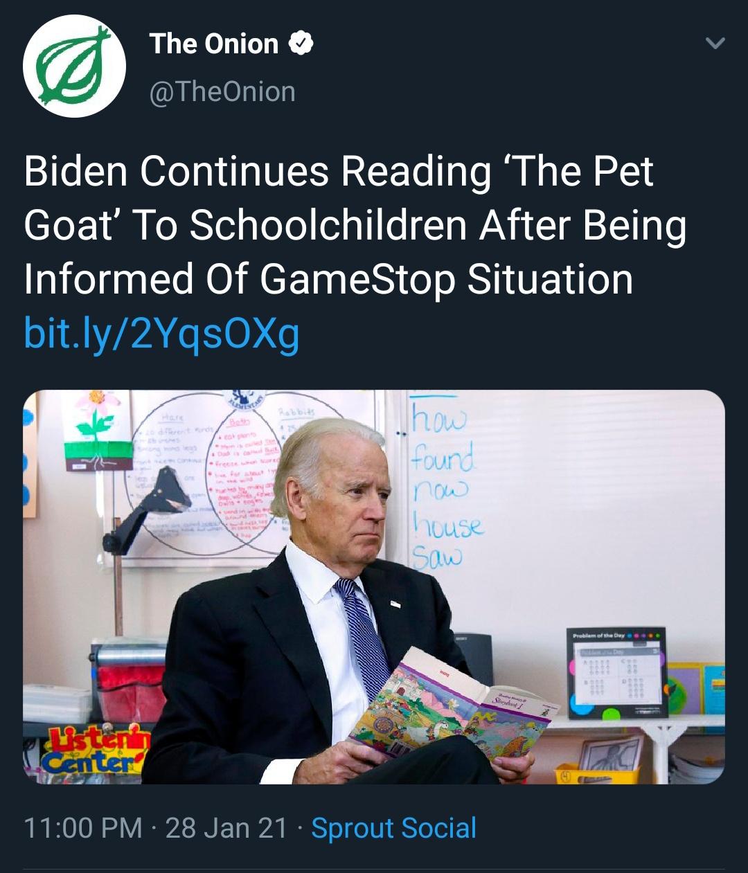onion - The Onion Biden Continues Reading 'The Pet Goat' To Schoolchildren After Being Informed Of GameStop Situation bit.ly2Yqsoxg how found Inow house Isaw Problem of the Dhewe misten ter 28 Jan 21 Sprout Social