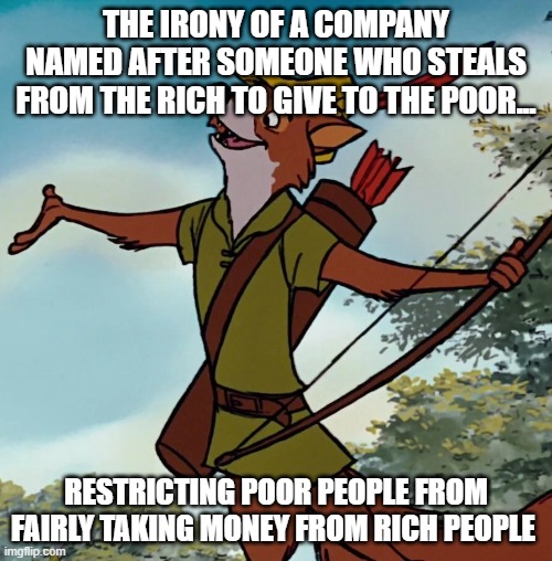 robin hood anarchist - The Irony Of A Company Named After Someone Who Steals From The Rich To Give To The Poor.. Restricting Poor People From Fairly Taking Money From Rich People imgflip.com