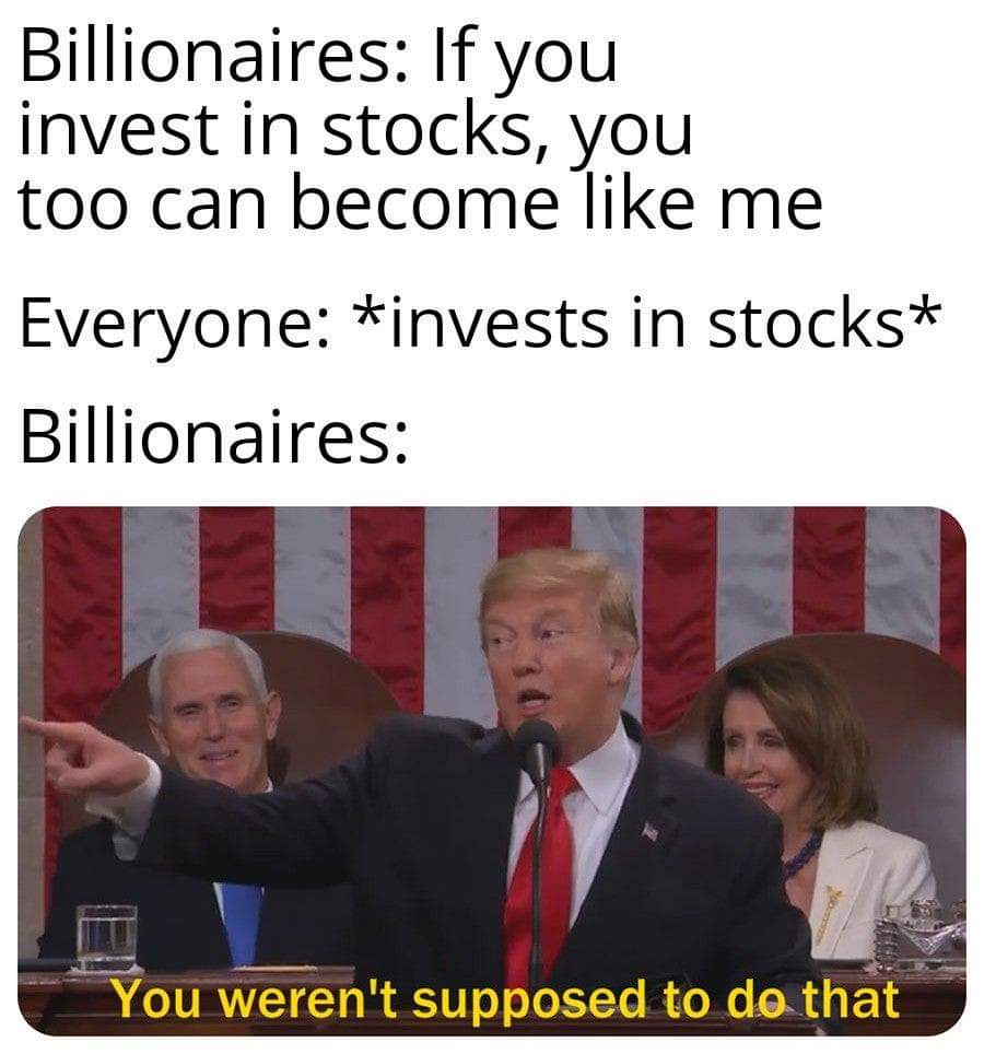 asian parents meme - Billionaires If you invest in stocks, you too can become me Everyone invests in stocks Billionaires You weren't supposed to do that