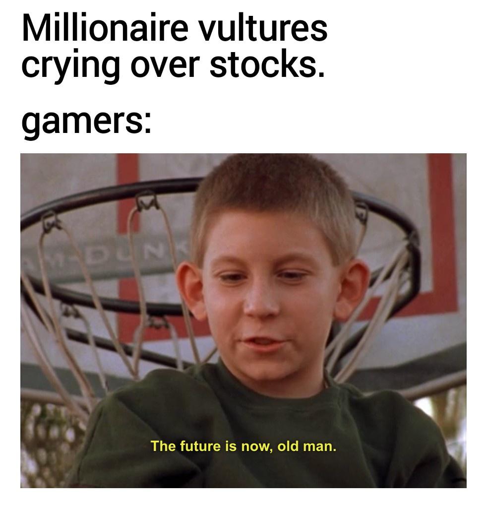 paramedic memes - Millionaire vultures crying over stocks. gamers Dunk The future is now, old man.