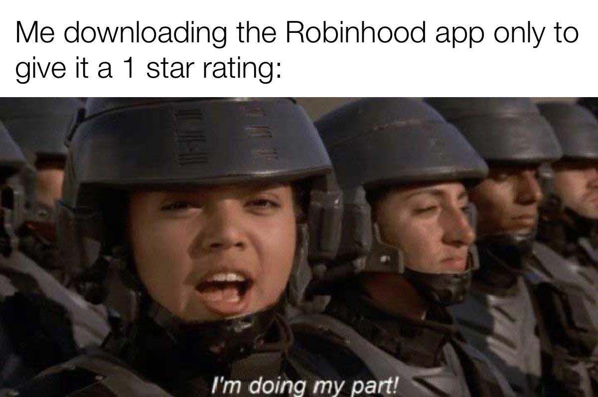 toothpaste recommended by 10 10 dentists - Me downloading the Robinhood app only to give it a 1 star rating I'm doing my part!