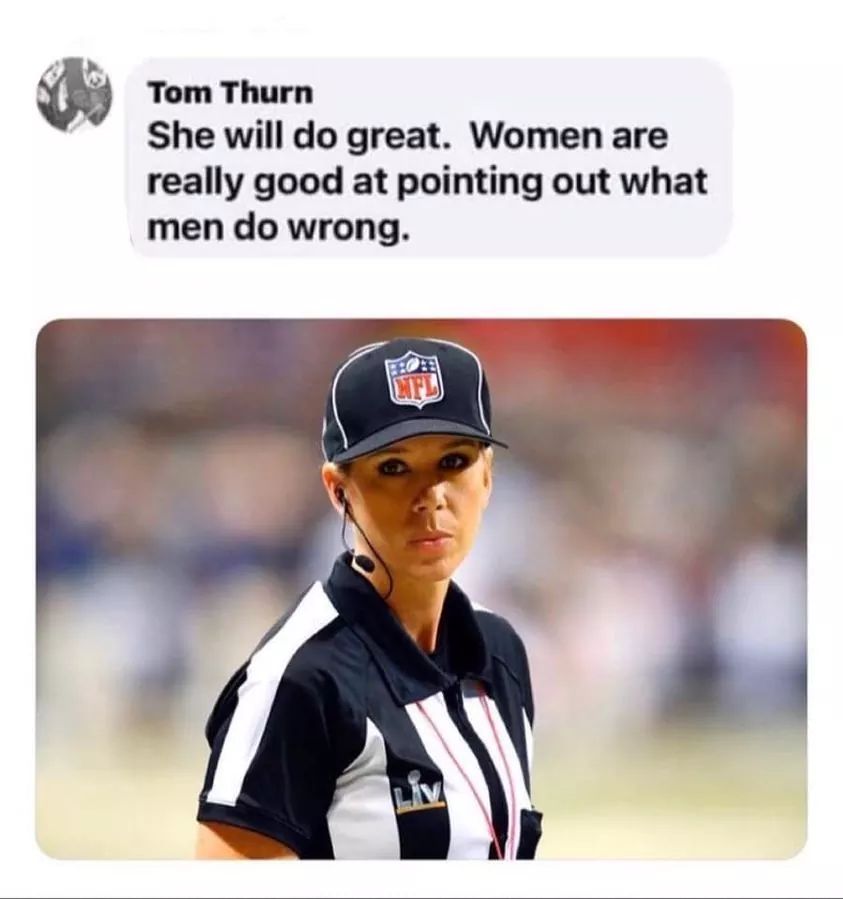 funny memes and pics - team sport - Tom Thurn She will do great. Women are really good at pointing out what men do wrong. Lifl Liv