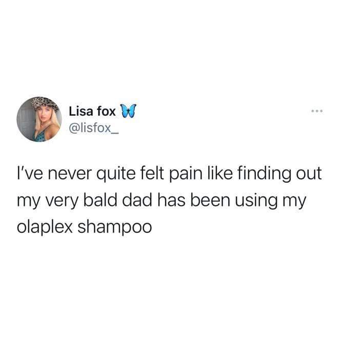 funny memes and pics - if you see me bumping to christmas music - Lisa fox W I've never quite felt pain finding out my very bald dad has been using my olaplex shampoo