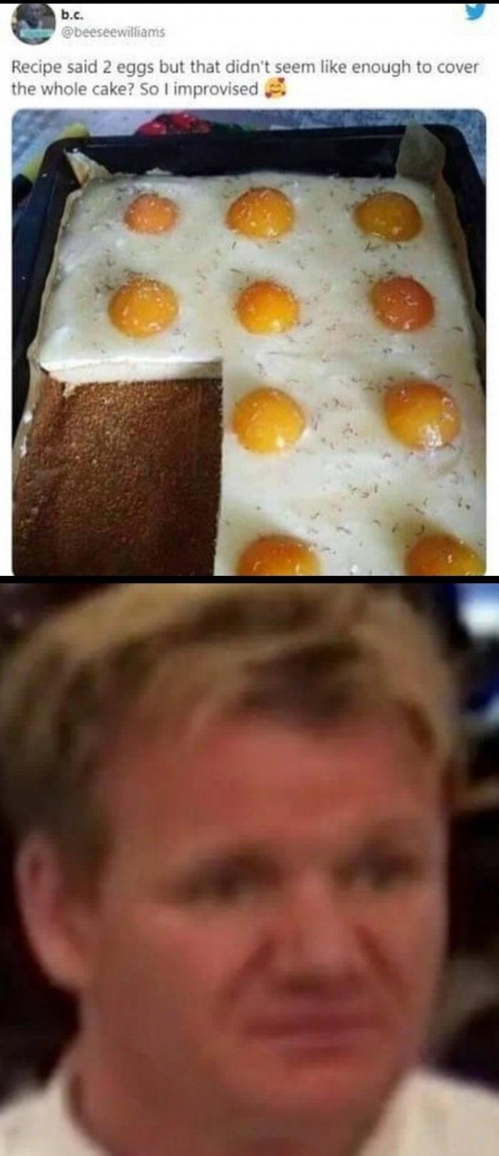 funny memes and pics - egg cake meme - b.c. Recipe said 2 eggs but that didn't seem enough to cover the whole cake? So I improvised