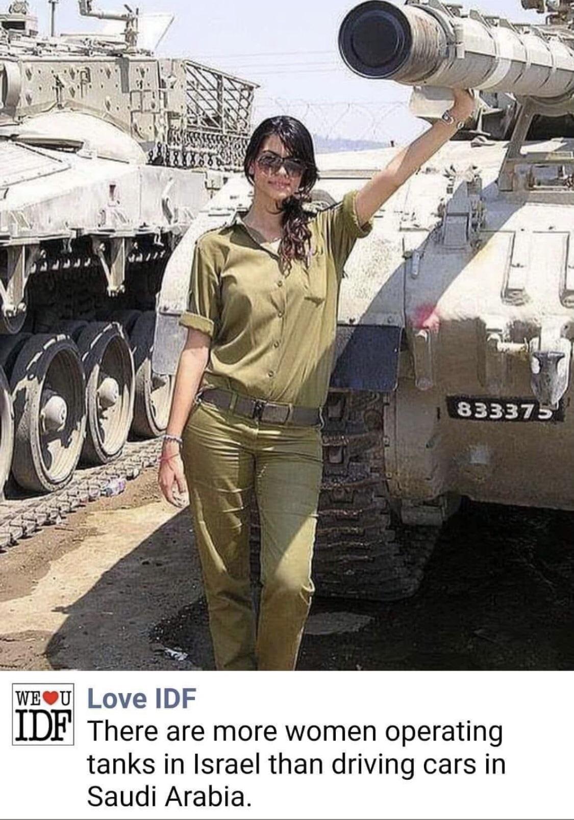 funny memes and pics - army - 833375 We U Love Idf Idf There are more women operating tanks in Israel than driving cars in Saudi Arabia.