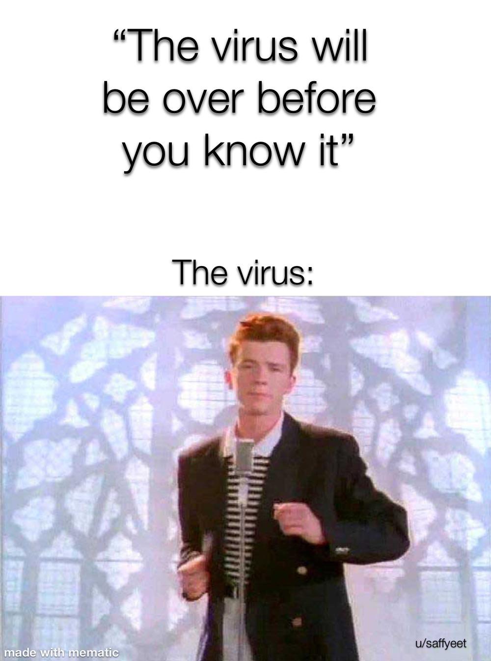 rick roll - "The virus will be over before you know it" The virus usaffyeet made with mematic