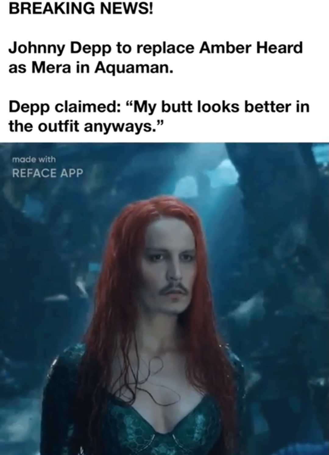 raoul thomas moat - Breaking News! Johnny Depp to replace Amber Heard as Mera in Aquaman. Depp claimed "My butt looks better in the outfit anyways." made with Reface App