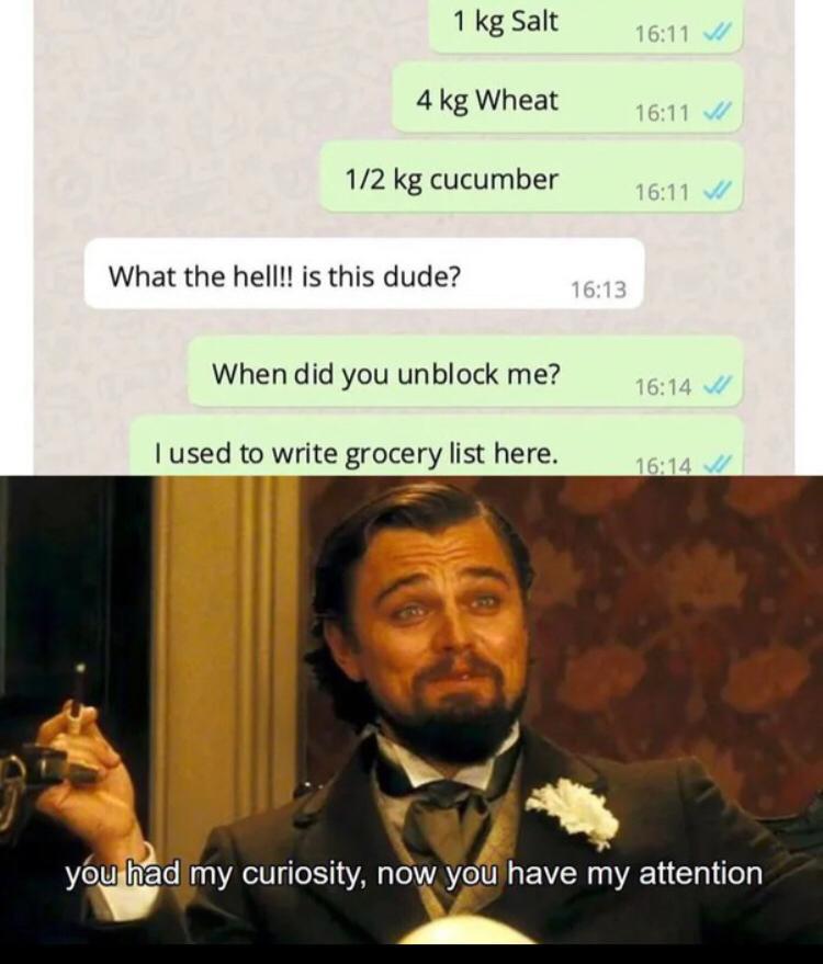 my husband had to wear a mask - 1 kg Salt 4 kg Wheat 12 kg cucumber What the hell!! is this dude? When did you unblock me? I used to write grocery list here. you had my curiosity, now you have my attention