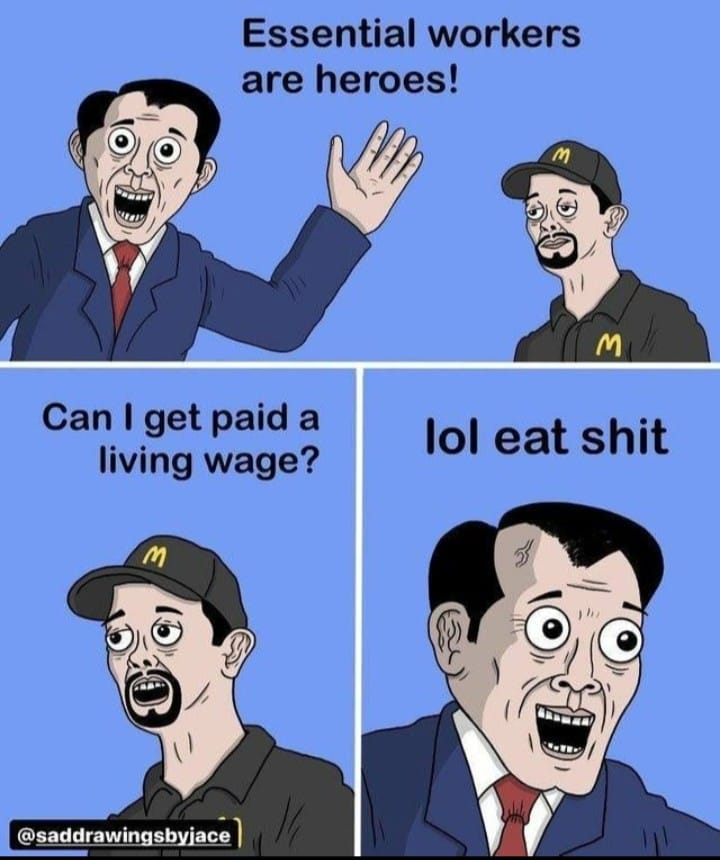 cartoon - Essential workers are heroes! M M Can I get paid a living wage? lol eat shit