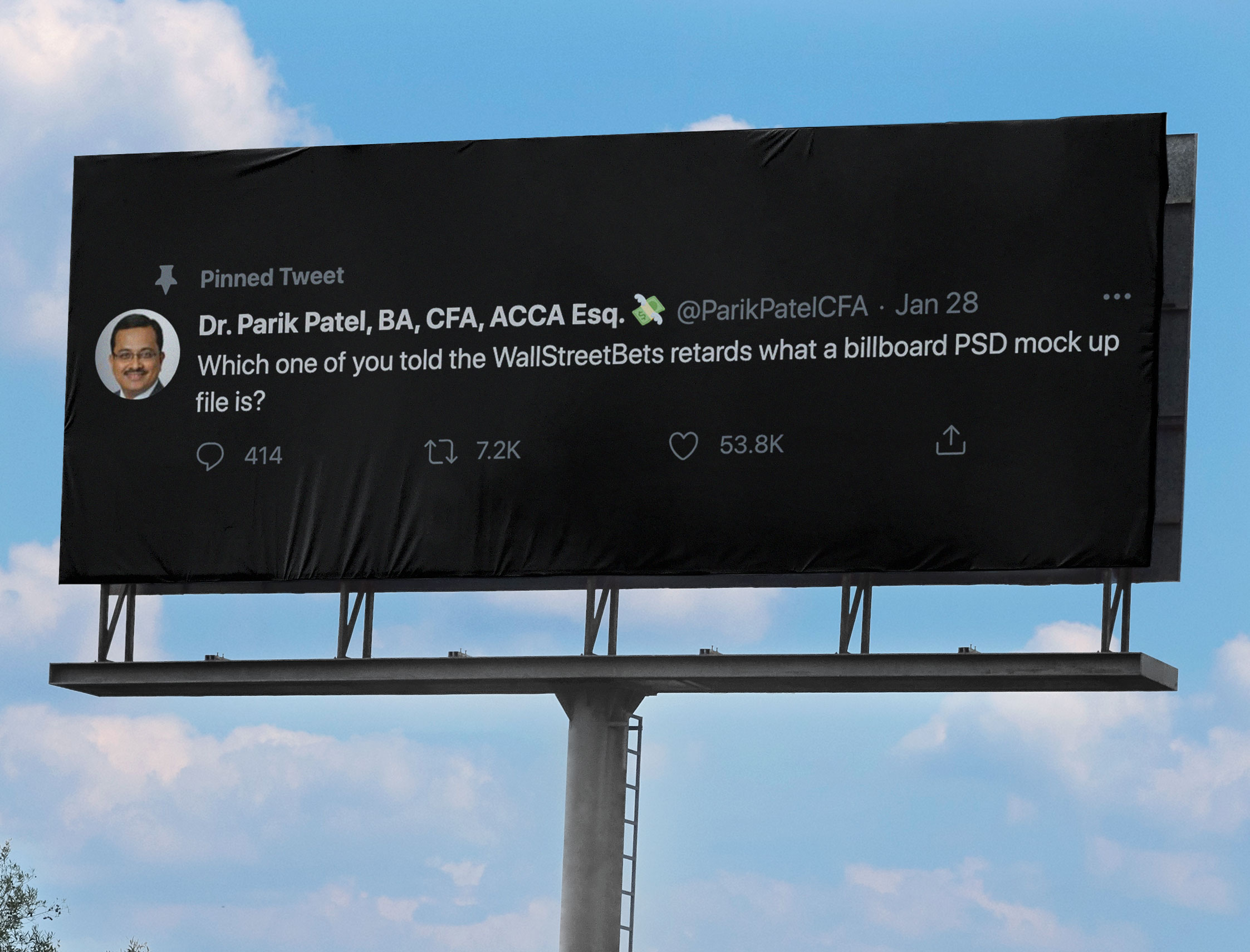 billboard - Pinned Tweet Dr. Parik Patel, Ba, Cfa, Acca Esq. Jan 28 Which one of you told the Wall StreetBets retards what a billboard Psd mock up file is? 414 22