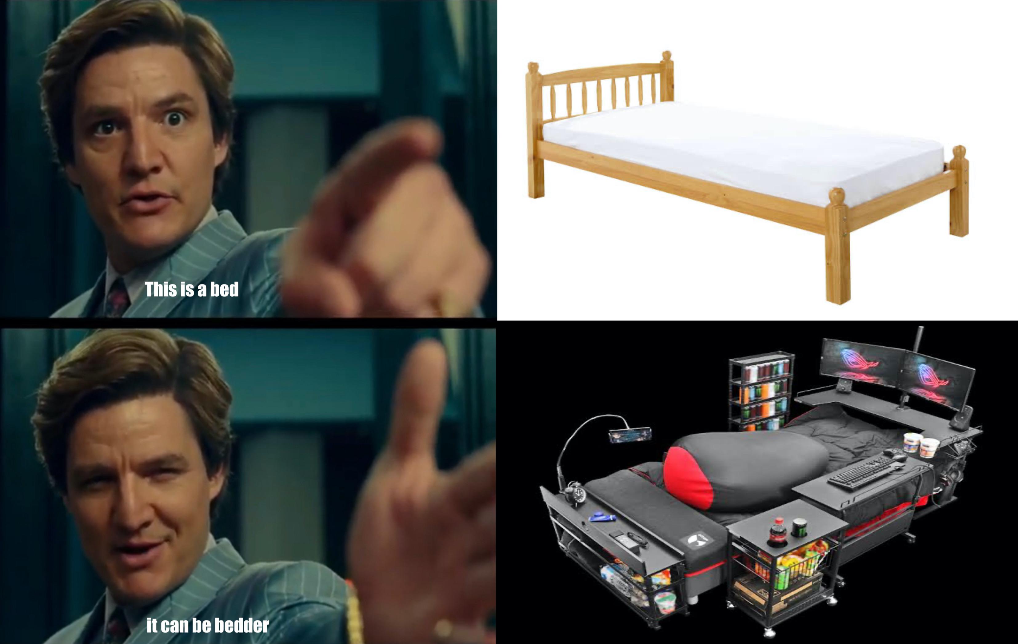 life is good but it can be better meme template - This is a bed it can be bedder