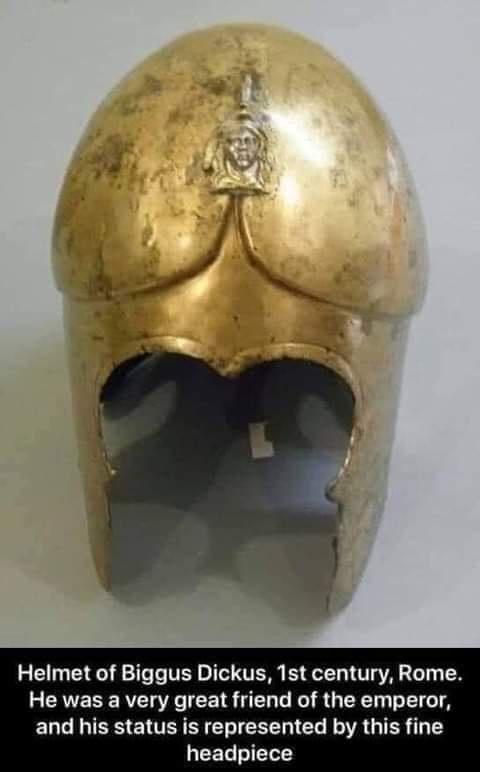 biggus dickus helmet - Helmet of Biggus Dickus, 1st century, Rome. He was a very great friend of the emperor, and his status is represented by this fine headpiece